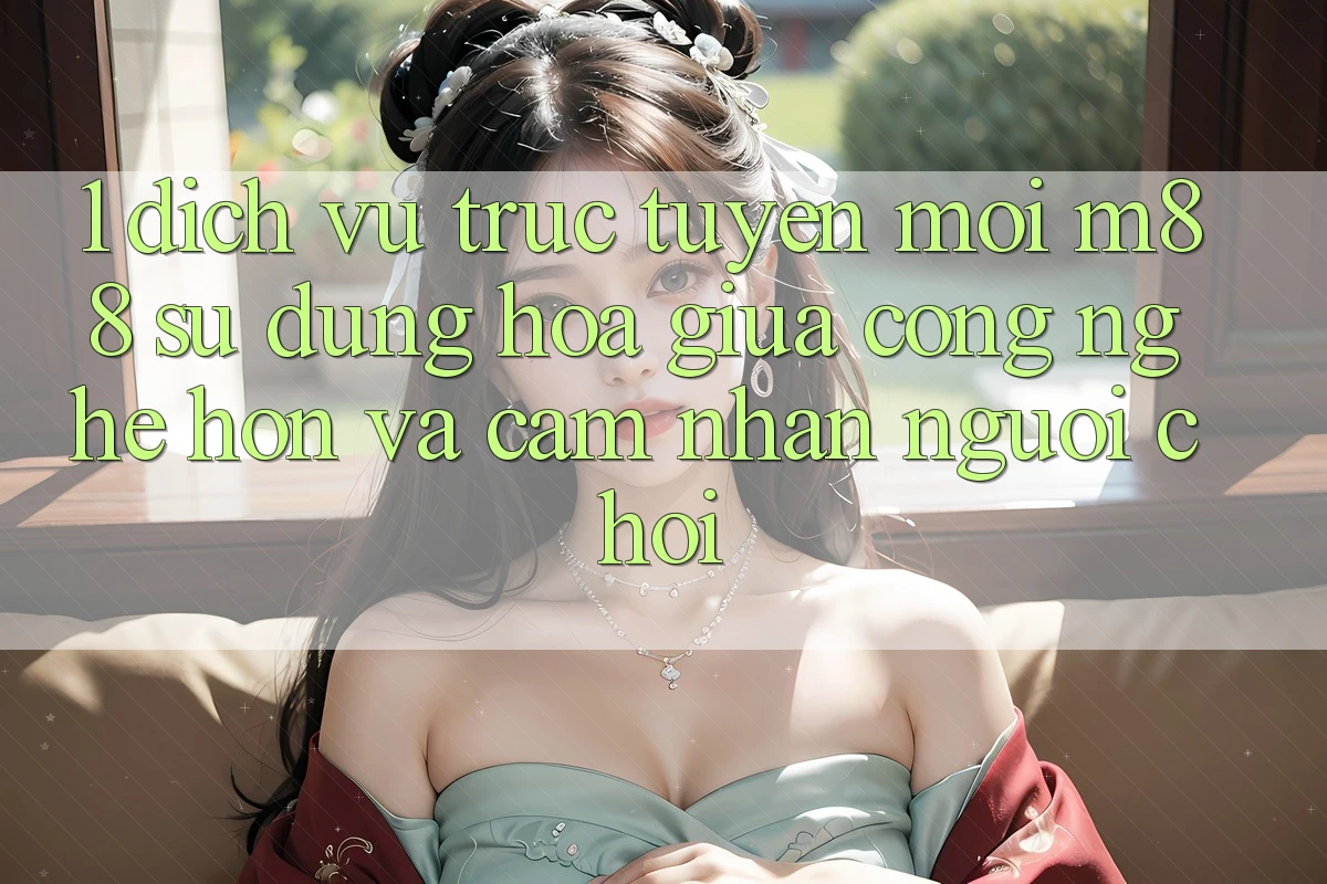 1. Dịch vụ trực tuyến Mới M88: Sự Dung hòa Giữa Công Nghệ Hơn Và Cảm nhận Người chơi 1. Dịch vụ trực tuyến Mới M88: Sự Dung hòa Giữa Công Nghệ Hơn Và Cảm nhận Người chơi