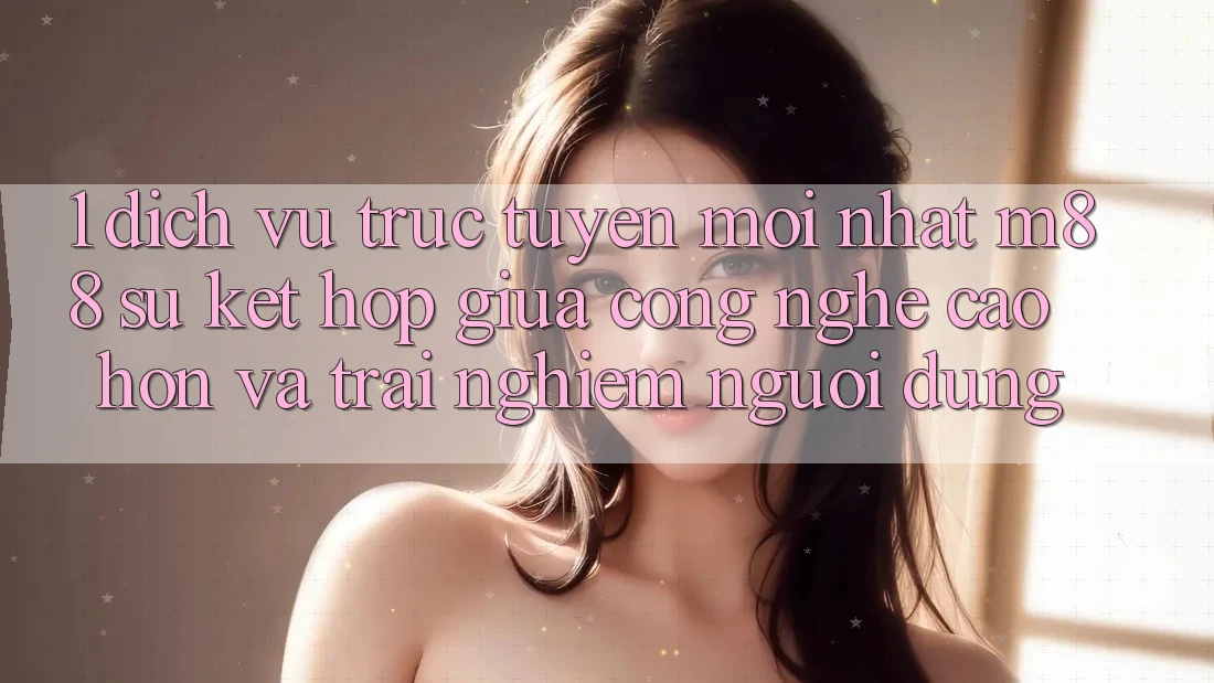 1. Dịch vụ trực tuyến Mới nhất M88: Sự Kết Hợp Giữa Công Nghệ Cao hơn Và Trải Nghiệm Người Dùng