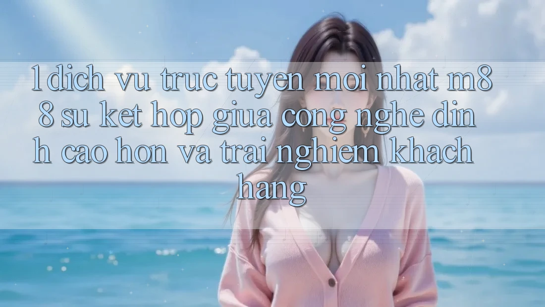 1. Dịch vụ trực tuyến Mới nhất M88: Sự Kết Hợp Giữa Công Nghệ Đỉnh cao hơn Và Trải Nghiệm Khách hàng