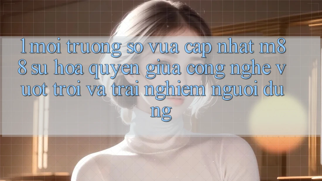 1. Môi trường số Vừa cập nhật M88: Sự Hòa quyện Giữa Công Nghệ Vượt Trội Và Trải Nghiệm Người Dùng