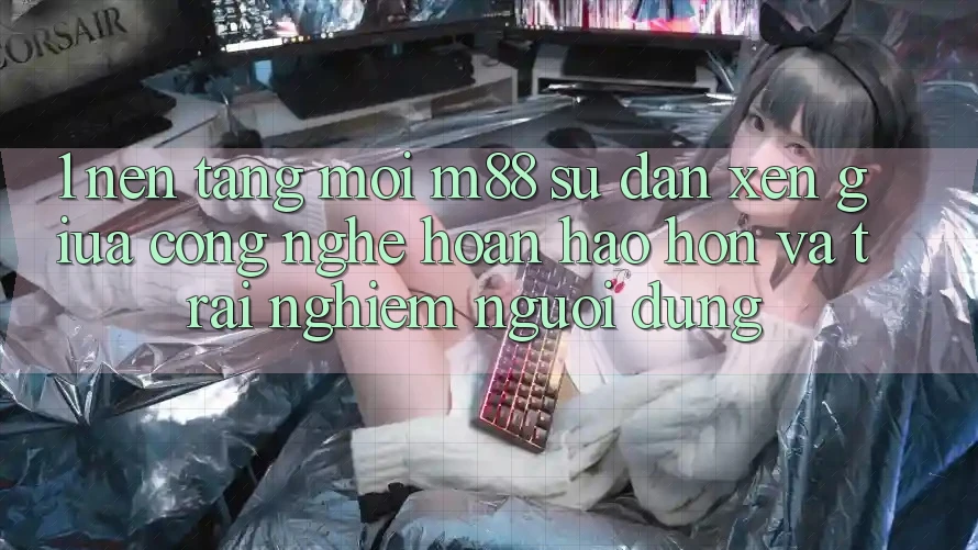 1. Nền Tảng Mới M88: Sự Đan xen Giữa Công Nghệ Hoàn hảo hơn Và Trải Nghiệm Người Dùng