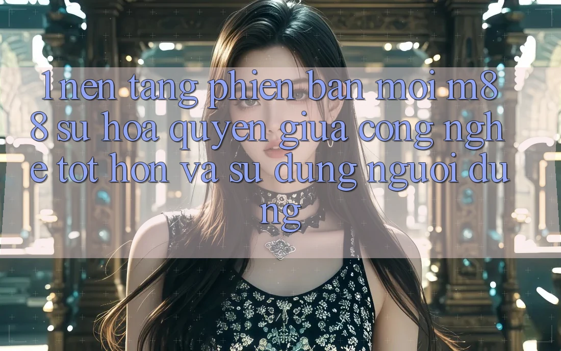 1. Nền Tảng Phiên bản mới M88: Sự Hòa quyện Giữa Công Nghệ Tốt hơn Và Sử dụng Người Dùng 1. Nền Tảng Phiên bản mới M88: Sự Hòa quyện Giữa Công Nghệ Tốt hơn Và Sử dụng Người Dùng