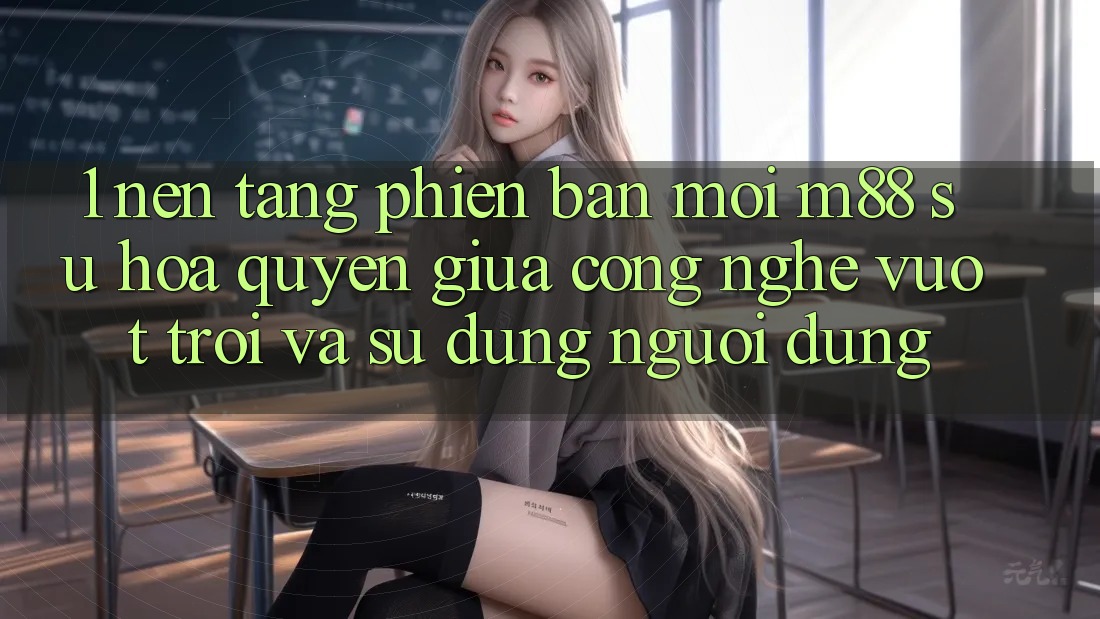 1. Nền Tảng Phiên bản mới M88: Sự Hòa quyện Giữa Công Nghệ Vượt Trội Và Sử dụng Người Dùng