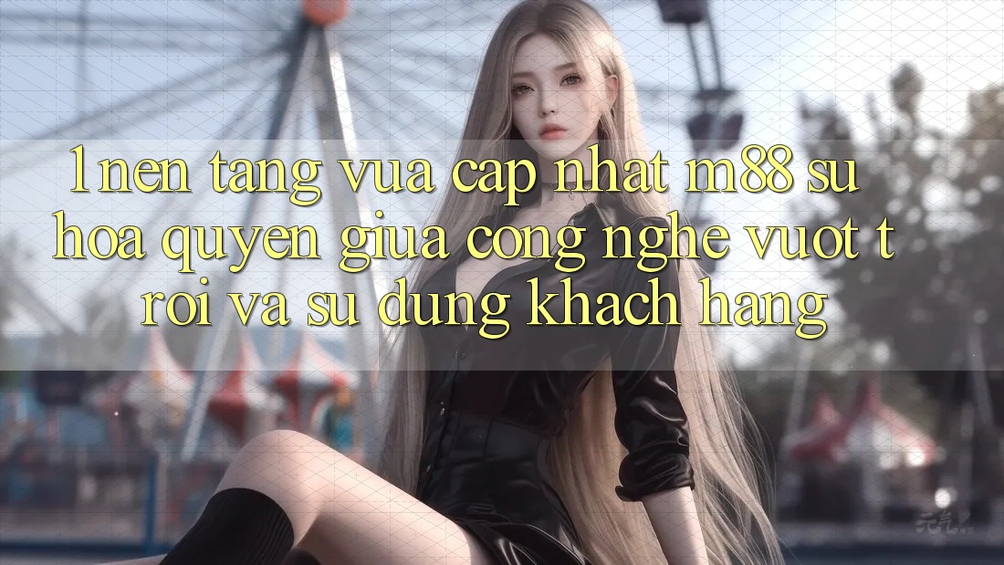 1. Nền Tảng Vừa cập nhật M88: Sự Hòa quyện Giữa Công Nghệ Vượt Trội Và Sử dụng Khách hàng