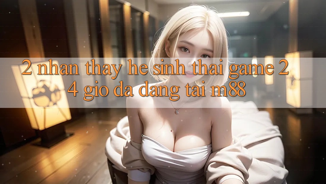2. Nhận thấy Hệ Sinh Thái Game 24 Giờ Đa Dạng Tại M88