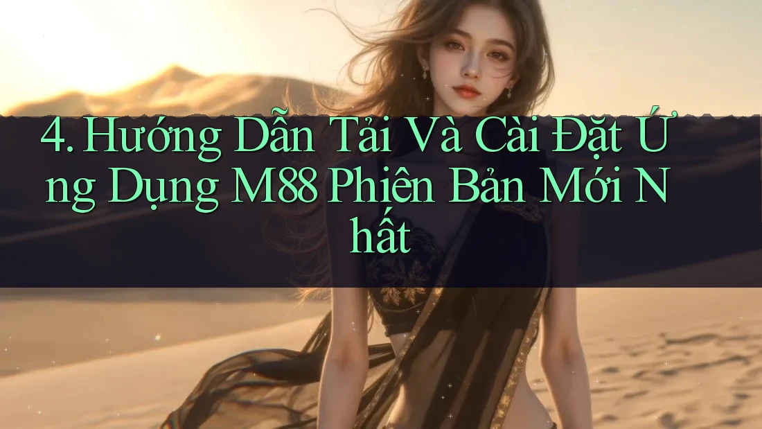 4. Hướng Dẫn Tải Và Cài Đặt Ứng Dụng M88 Phiên Bản Mới Nhất 4. Hướng Dẫn Tải Và Cài Đặt Ứng Dụng M88 Phiên Bản Mới Nhất