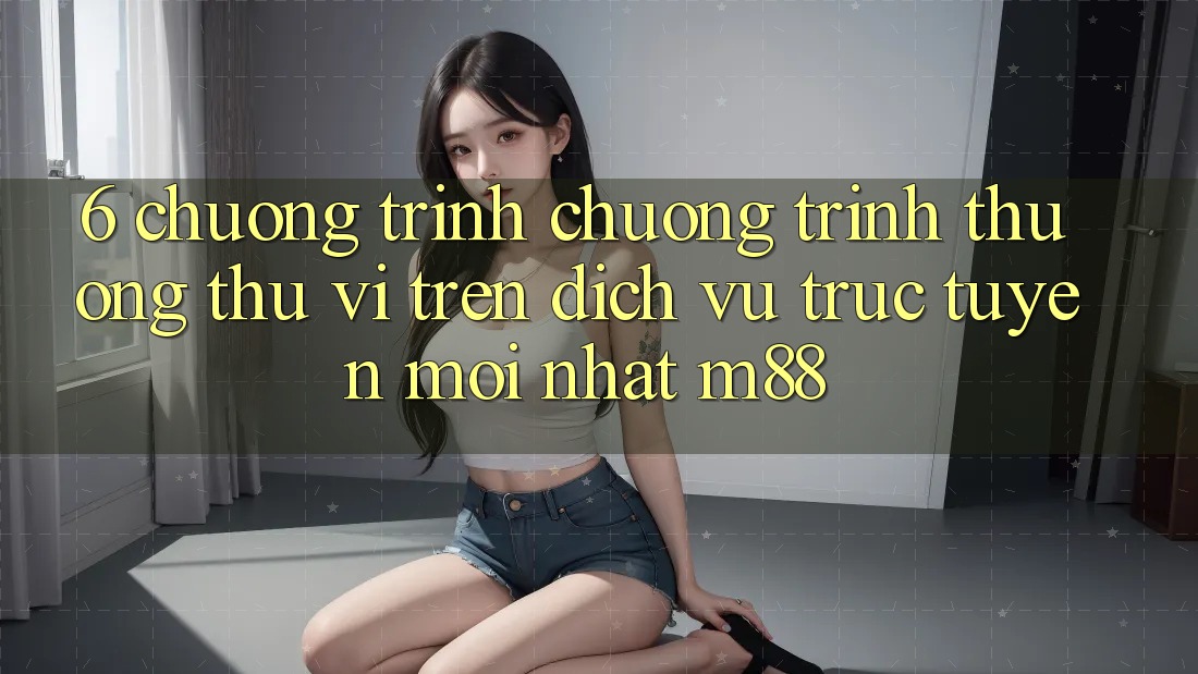 6. Chương Trình Chương trình thưởng Thú vị Trên Dịch vụ trực tuyến Mới nhất M88 6. Chương Trình Chương trình thưởng Thú vị Trên Dịch vụ trực tuyến Mới nhất M88
