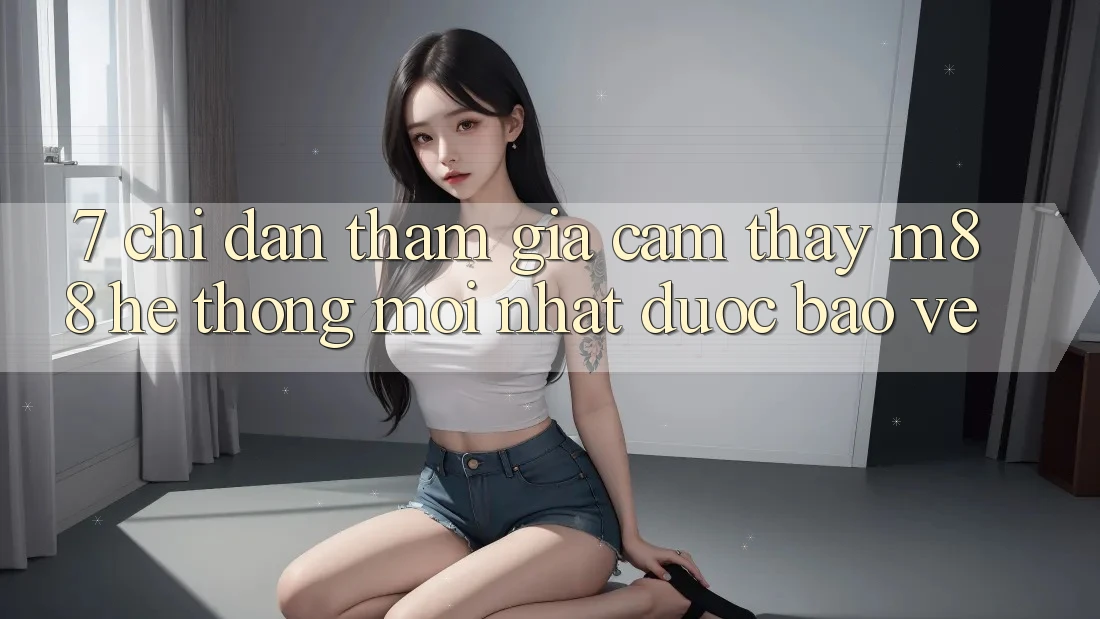 7. Chỉ dẫn Tham Gia Cảm thấy M88 Hệ thống Mới nhất Được bảo vệ 7. Chỉ dẫn Tham Gia Cảm thấy M88 Hệ thống Mới nhất Được bảo vệ