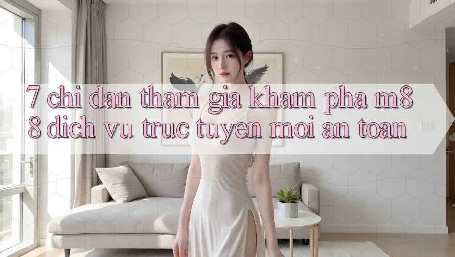 7. Chỉ dẫn Tham Gia Khám phá M88 Dịch vụ trực tuyến Mới An Toàn