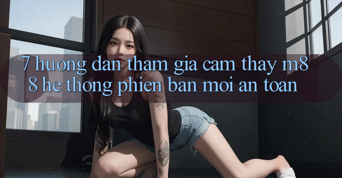 7. Hướng Dẫn Tham Gia Cảm thấy M88 Hệ thống Phiên bản mới An Toàn 7. Hướng Dẫn Tham Gia Cảm thấy M88 Hệ thống Phiên bản mới An Toàn