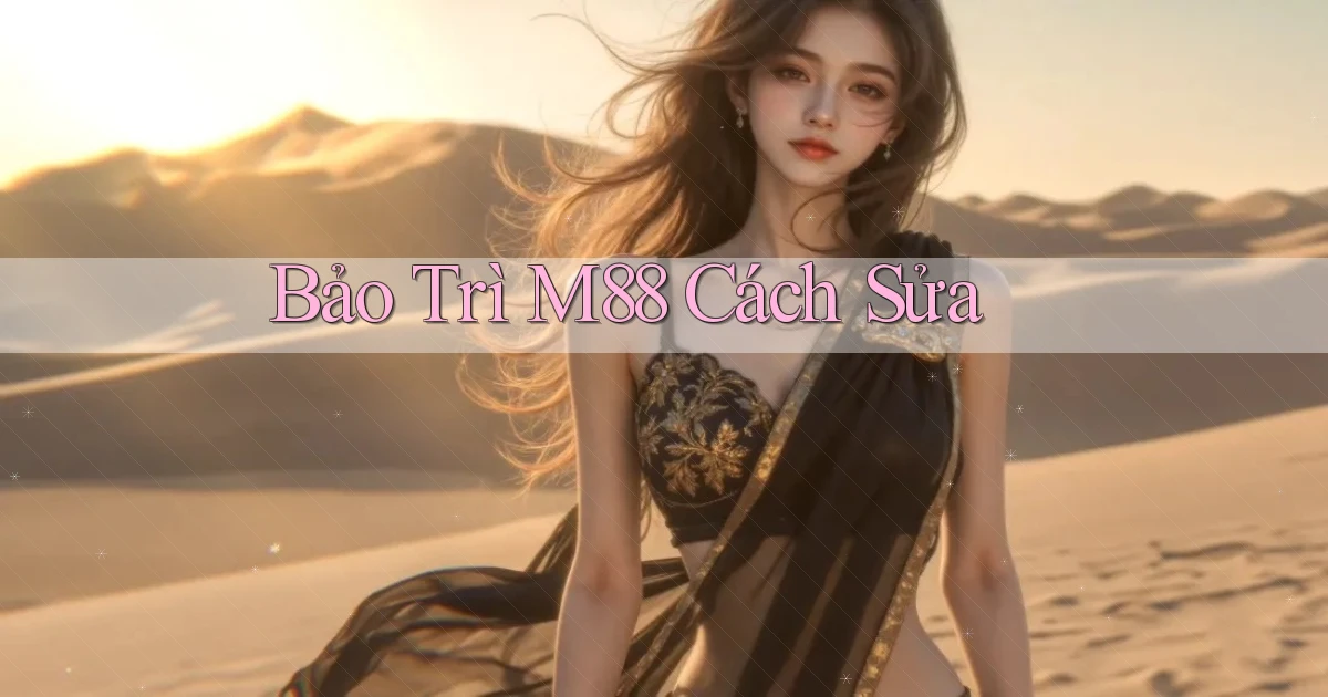 bảo trì m88 cách sửa
