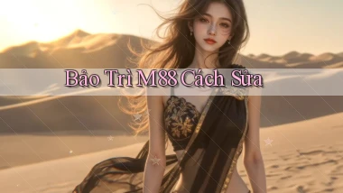 bảo trì m88 cách sửa