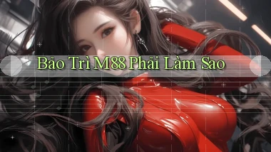 bảo trì m88 phải làm sao