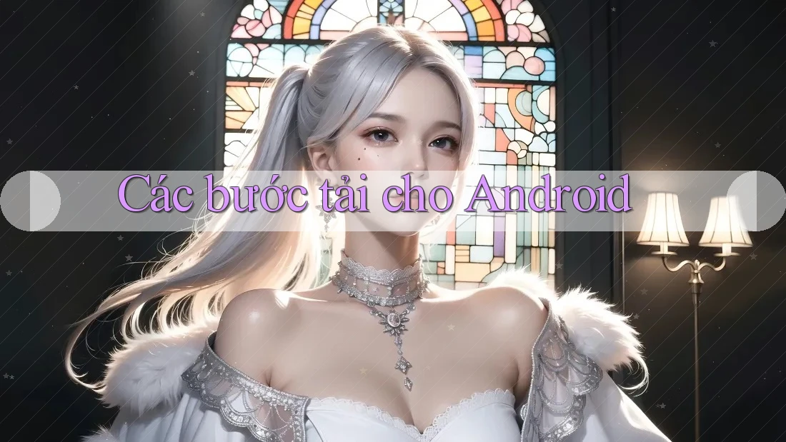 Các bước tải cho Android