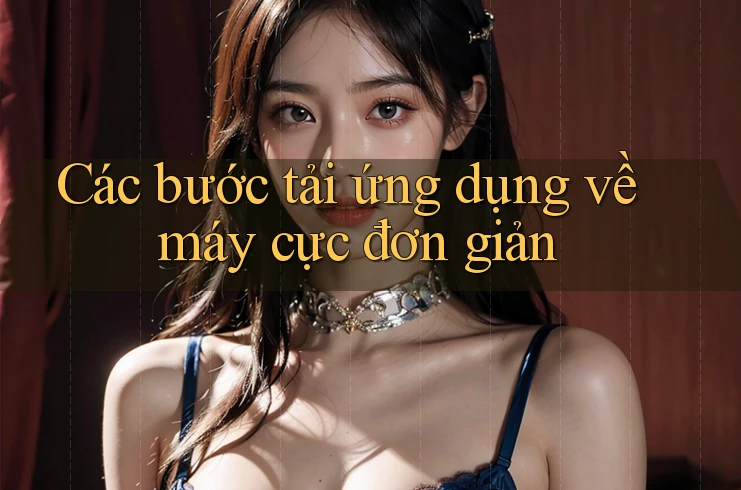 Các bước tải ứng dụng về máy cực đơn giản Các bước tải ứng dụng về máy cực đơn giản