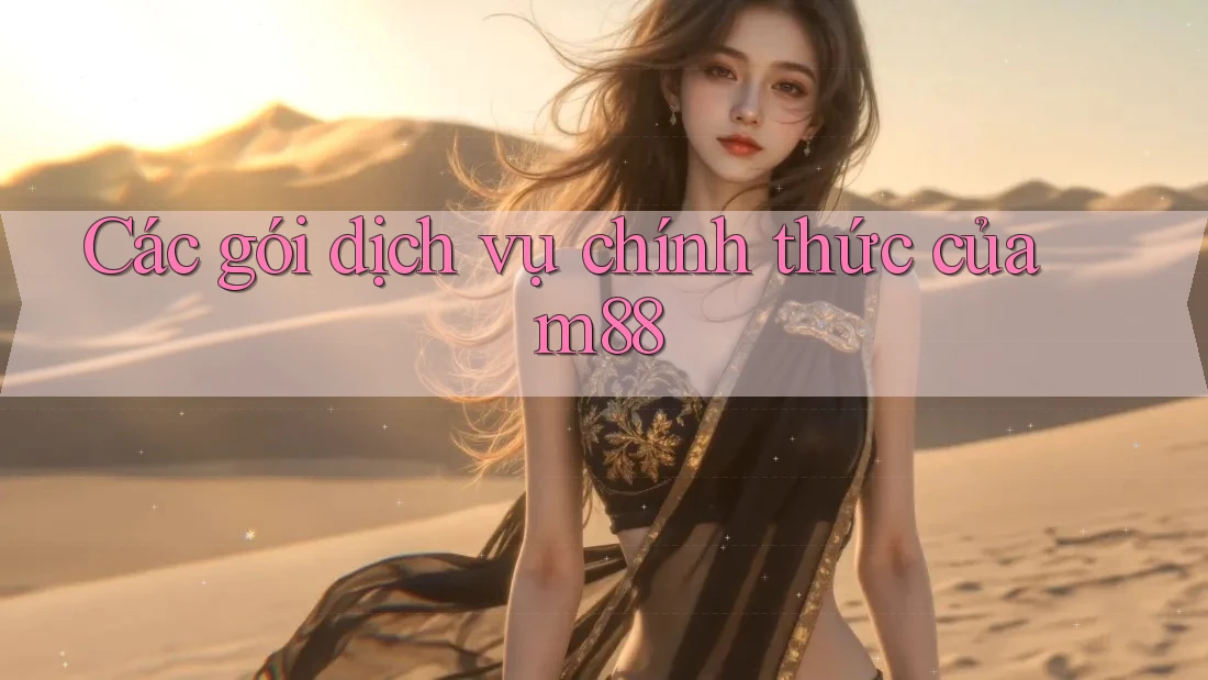 Các gói dịch vụ chính thức của m88