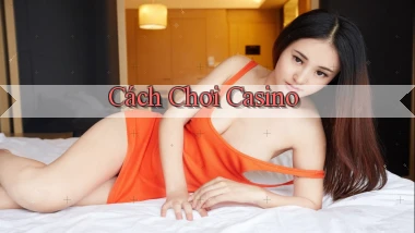 Cách chơi Casino
