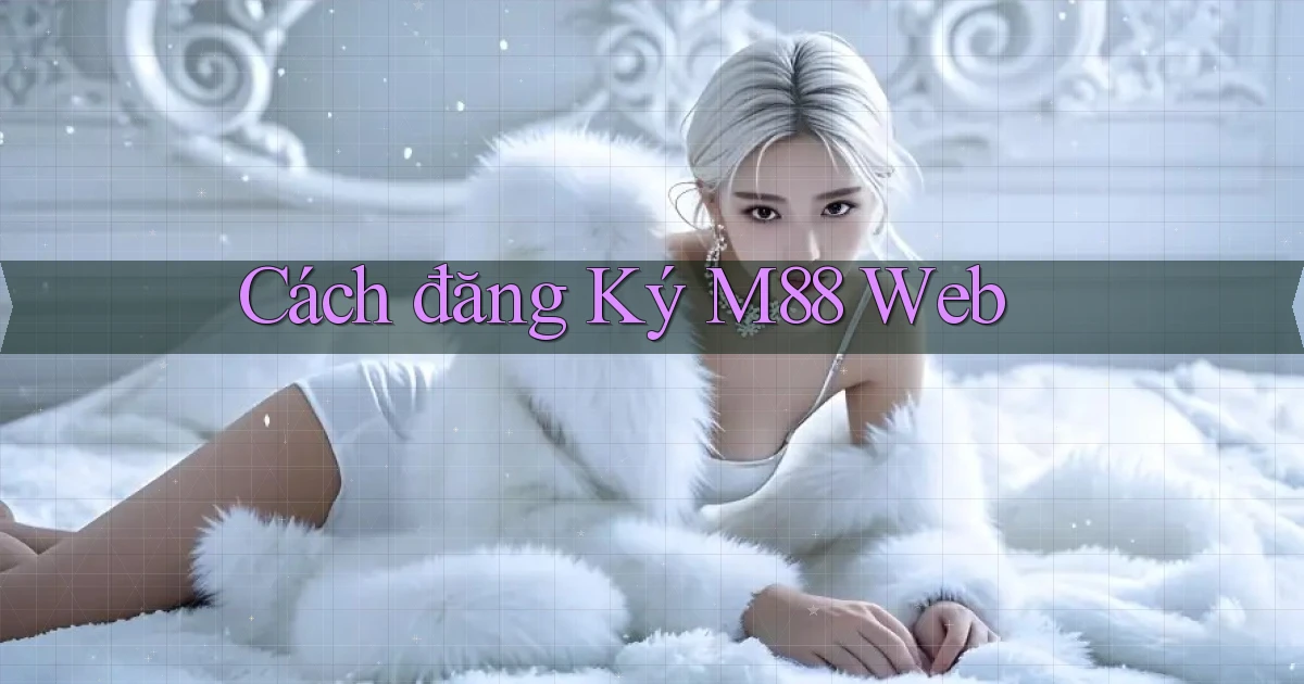 cách đăng ký m88 web