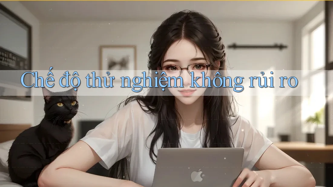 Chế độ thử nghiệm không rủi ro Chế độ thử nghiệm không rủi ro