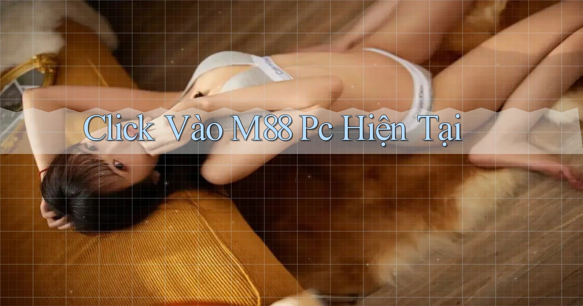 click vào m88 pc hiện tại