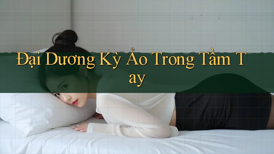 Đại Dương Kỳ Ảo Trong Tầm Tay Đại Dương Kỳ Ảo Trong Tầm Tay