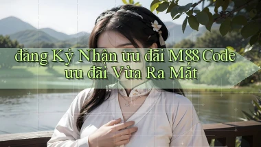 đăng ký nhận ưu đãi m88 code ưu đãi vừa ra mắt