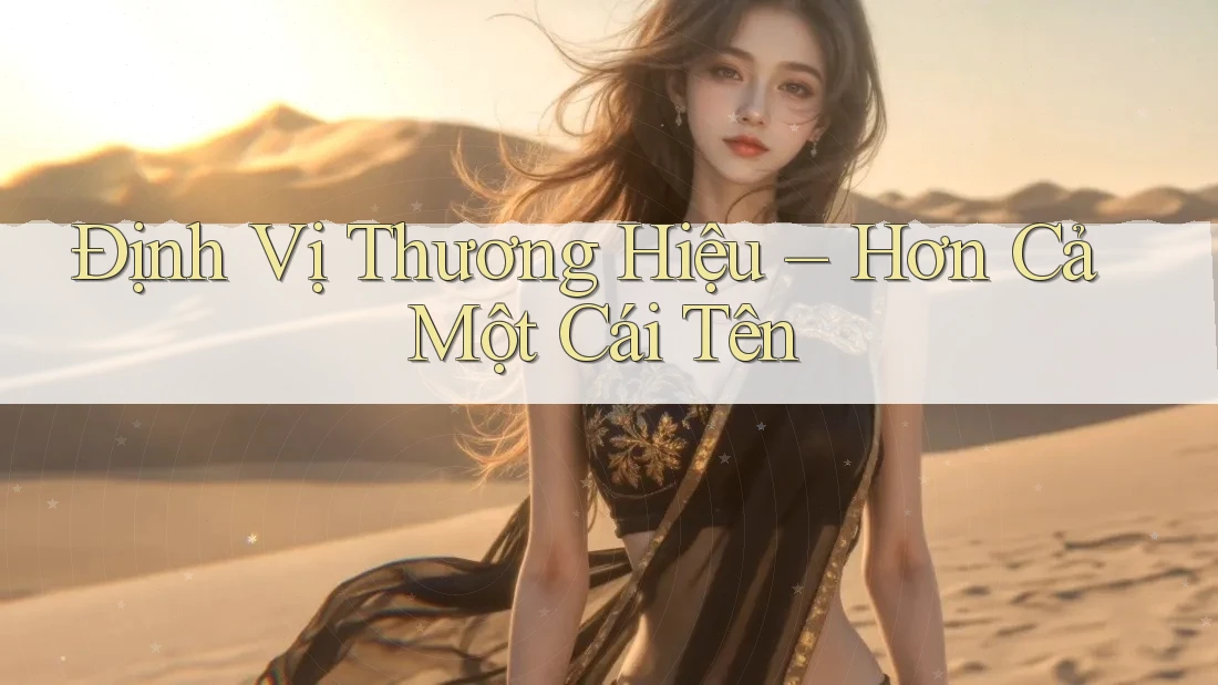Định Vị Thương Hiệu – Hơn Cả Một Cái Tên