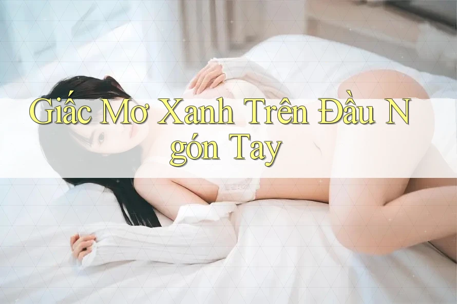Giấc Mơ Xanh Trên Đầu Ngón Tay