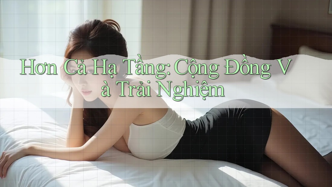 Hơn Cả Hạ Tầng: Cộng Đồng Và Trải Nghiệm