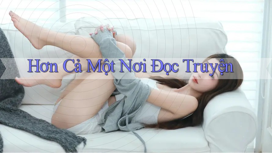 Hơn Cả Một Nơi Đọc Truyện Hơn Cả Một Nơi Đọc Truyện