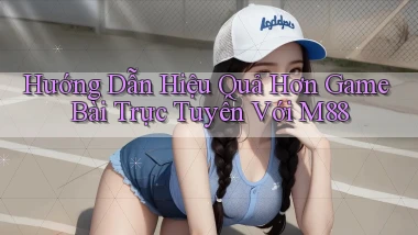 hướng dẫn hiệu quả hơn game bài trực tuyến với m88