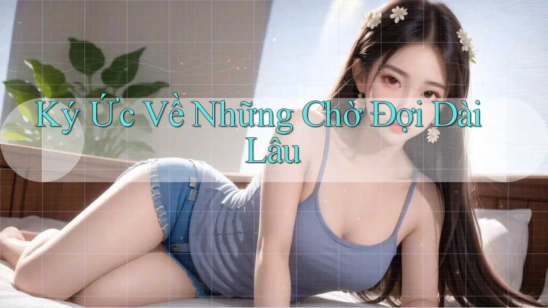 Ký Ức Về Những Chờ Đợi Dài Lâu