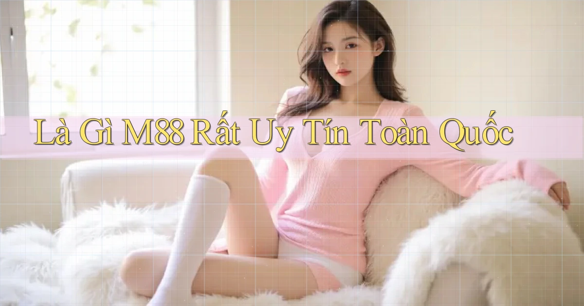 là gì m88 rất uy tín toàn quốc