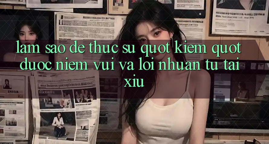 Làm sao để thực sự " kiếm" được niềm vui và lợi nhuận từ Tài Xỉu? Làm sao để thực sự " kiếm" được niềm vui và lợi nhuận từ Tài Xỉu?