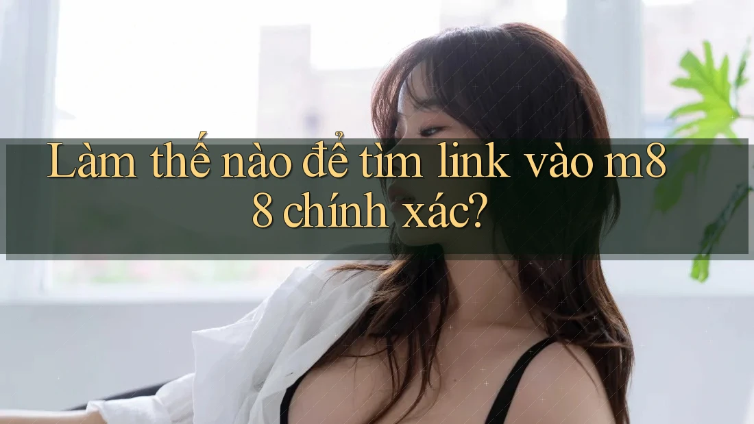Làm thế nào để tìm link vào m88 chính xác? Làm thế nào để tìm link vào m88 chính xác?