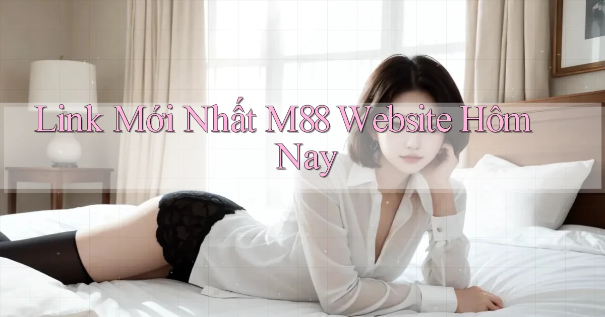 link mới nhất m88 website hôm nay