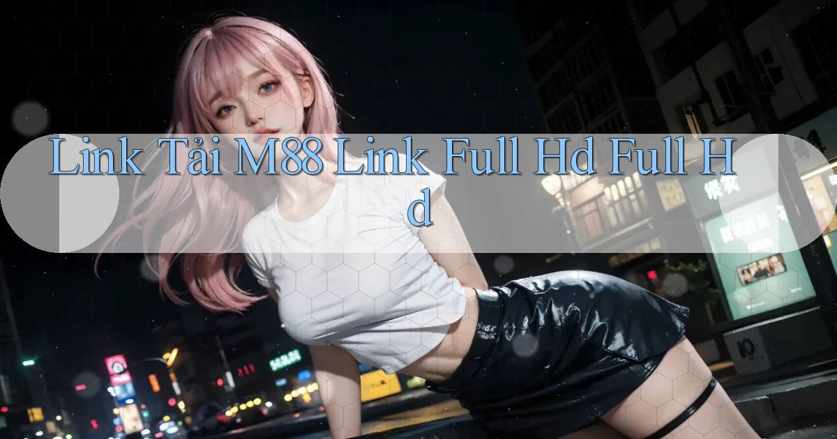 link tải m88 link full hd full hd