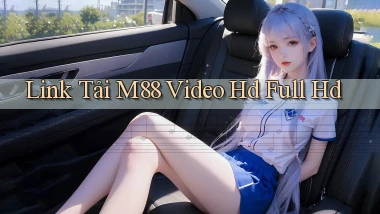 link tải m88 video hd full hd