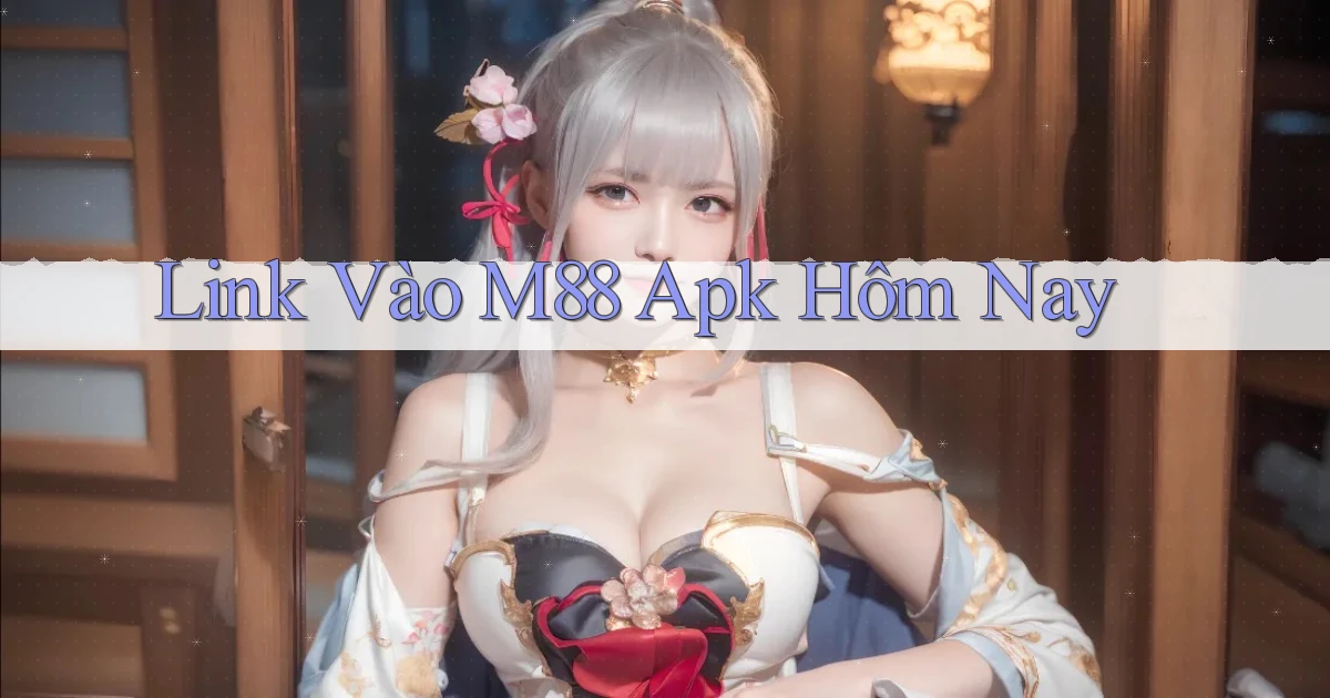 link vào m88 apk hôm nay