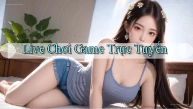 Live Chơi game trực tuyến