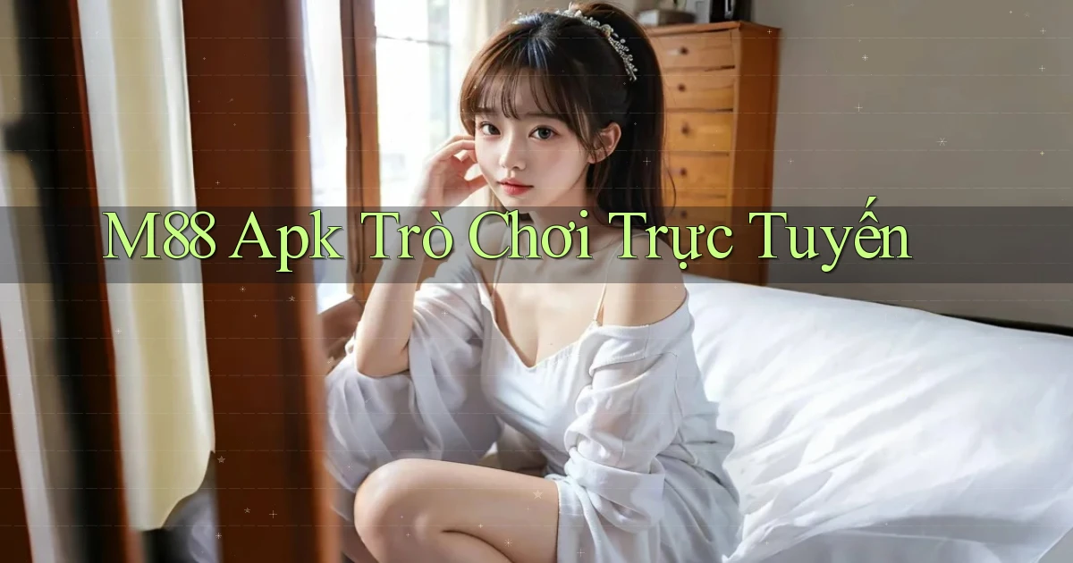 m88 apk trò chơi trực tuyến