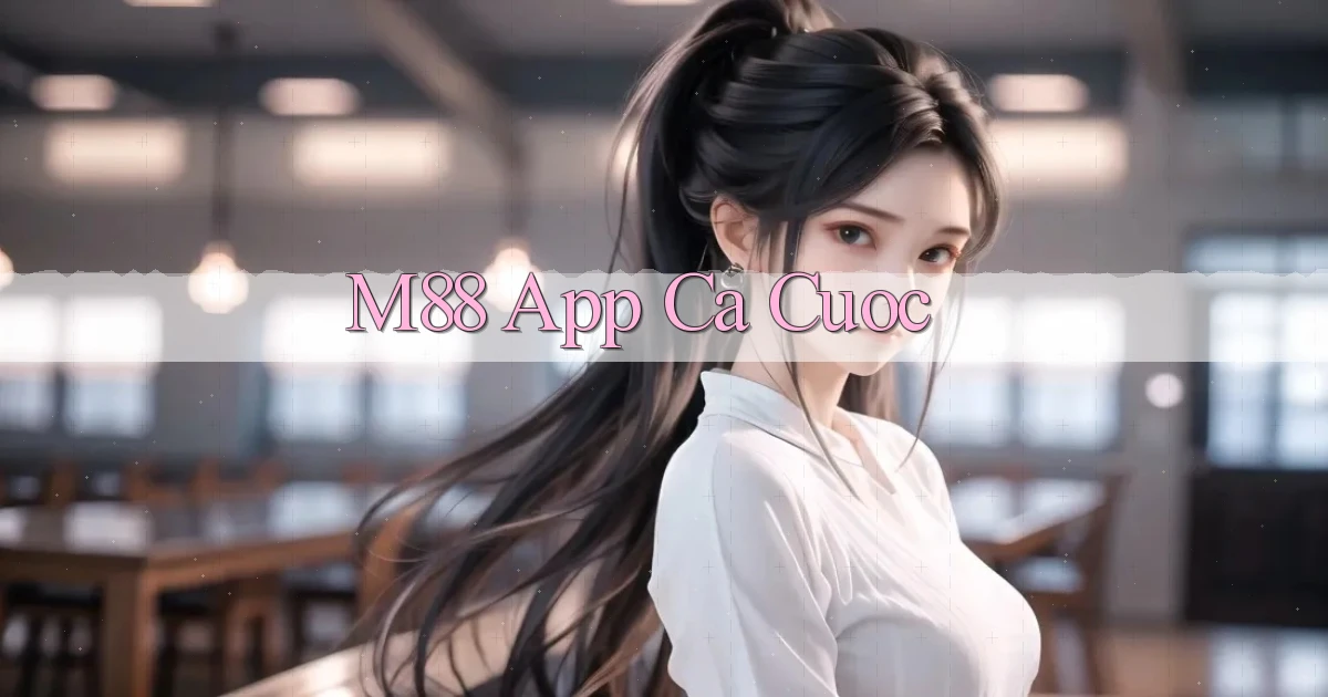 m88 app ca cuoc
