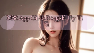 m88 app cá độ bóng đá uy tín