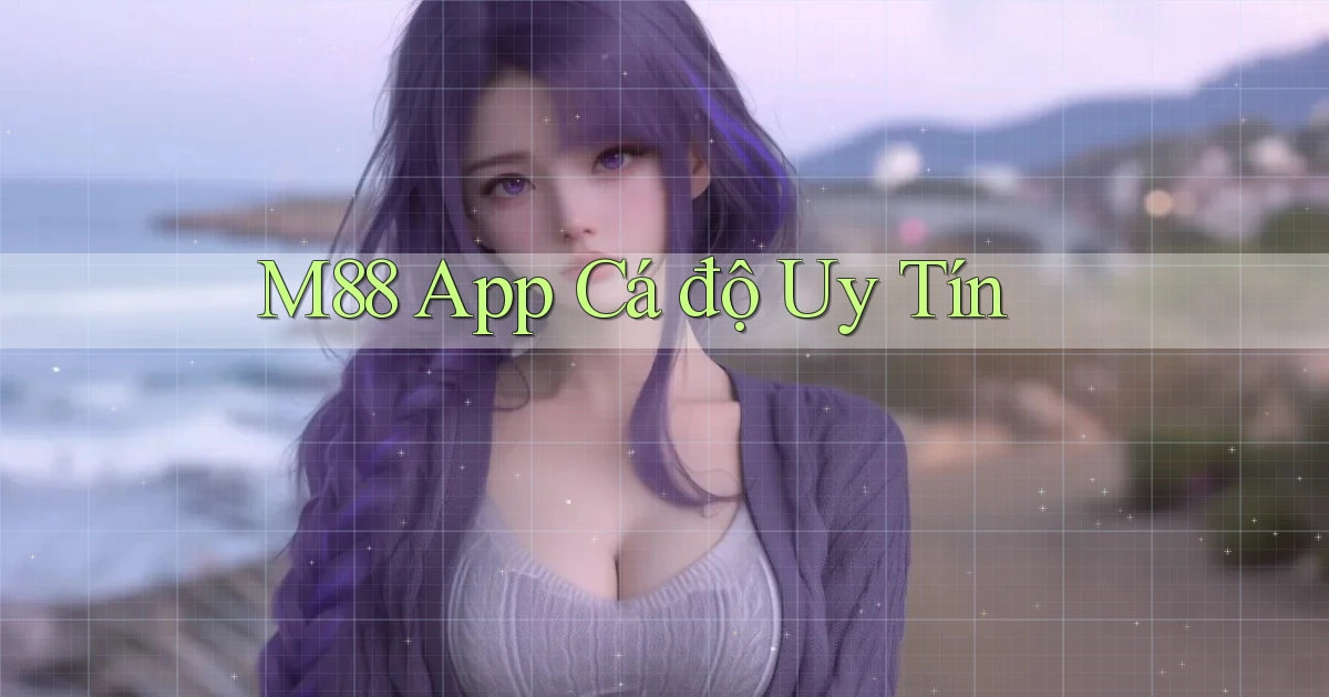 m88 app cá độ uy tín
