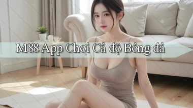 m88 app chơi cá độ bóng đá