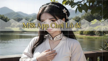 m88 app chơi lô đề