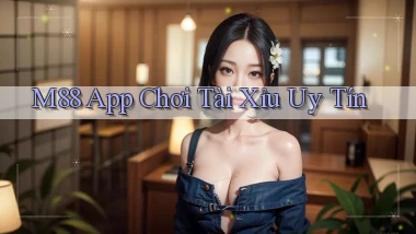 m88 app chơi tài xỉu uy tín