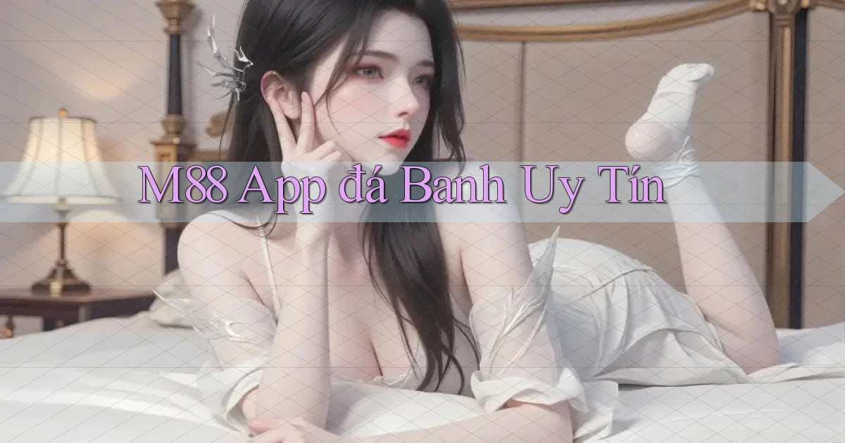 m88 app đá banh uy tín