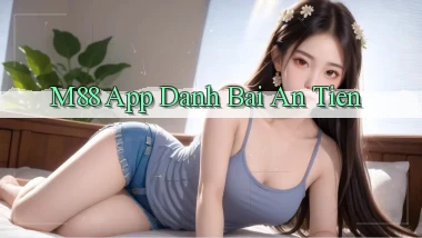 m88 app đánh bài an tiền