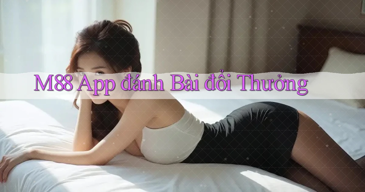 m88 app đánh bài đổi thưởng